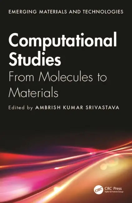 Computational Studies: From Molecules to Materials (Emerging Materials and Technologies) view 2