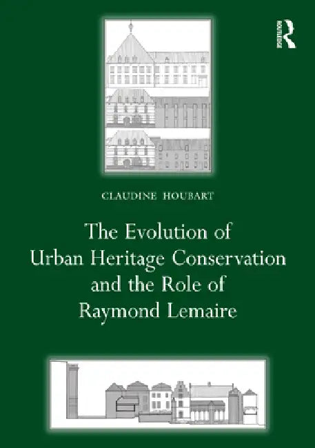 Buy The Evolution of Urban Heritage Conservation and the Role of Raymond Lemaire (English, Claudine Houbart) — BookShops.in