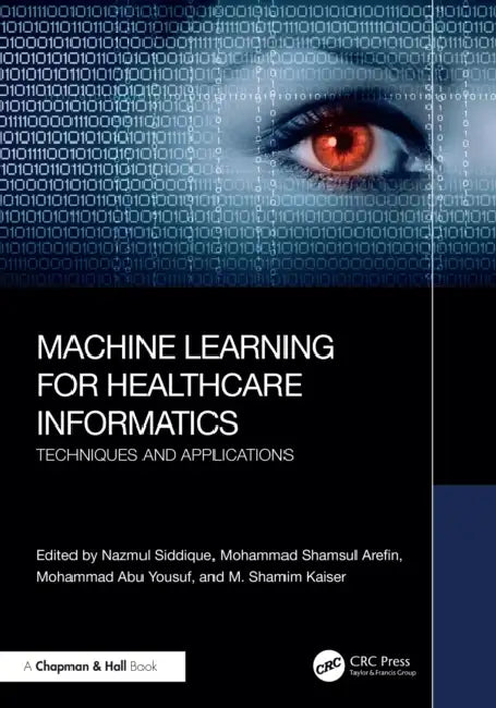 Buy Machine Learning for Healthcare Informatics (English, Nazmul Siddique | Mohammad Shamsul Arefin | Mohammad Abu Yousuf) — BookShops.in