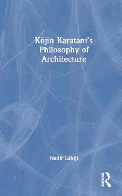 Buy Kojin Karatani's Philosophy of Architecture (English, Nadir Lahiji) — BookShops.in