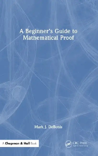 Buy A Beginner's Guide to Mathematical Proof (English, Mark J. Debonis) — BookShops.in