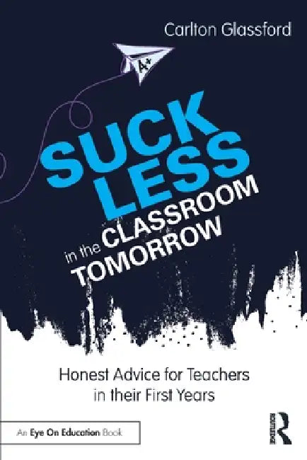Buy Suck Less in the Classroom Tomorrow (English, Carlton Glassford) — BookShops.in