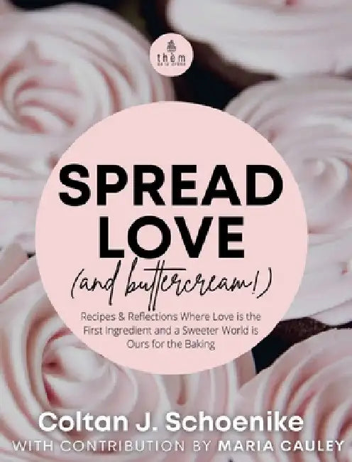 Buy Spread Love (and Buttercream!) | by Coltan J. Schoenike | Ma — BookShops.in