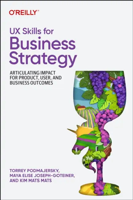 Buy UX Skills for Business Strategy (English, Torrey Podmajersky | Maya Elise Joseph-Goteiner | Kim Mats Mats) — BookShops.in