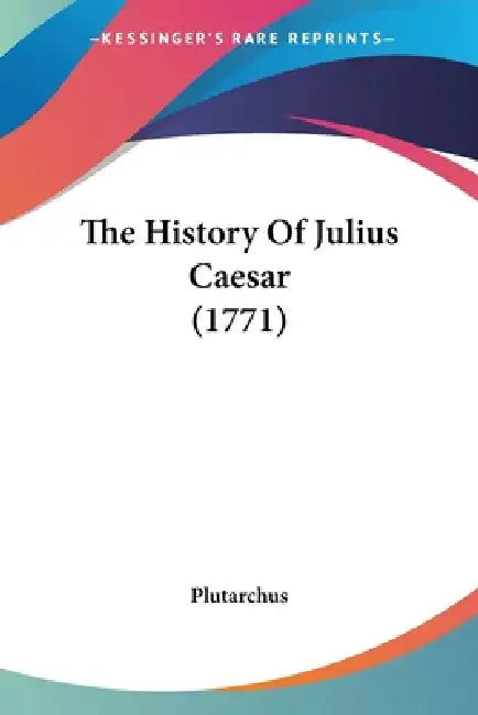 Buy The History Of Julius Caesar (1771) (English, Plutarchus) — BookShops.in