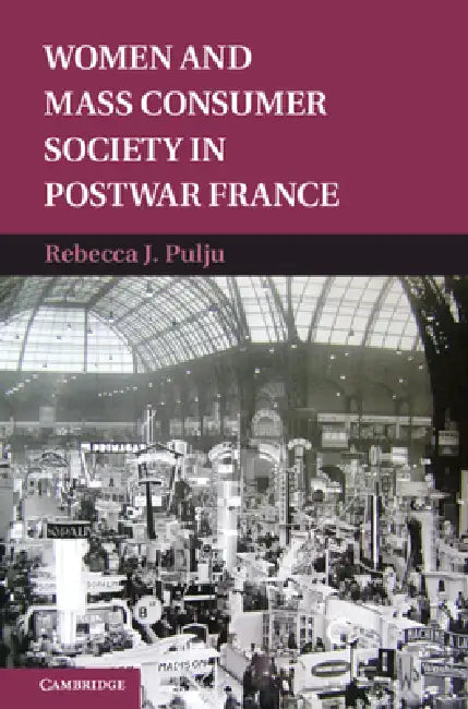 Buy Women and Mass Consumer Society in Postwar France (English, Rebecca Pulju) — BookShops.in