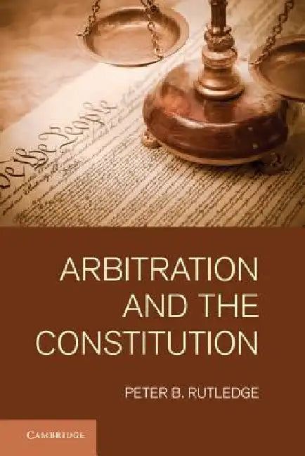 Buy Arbitration and the Constitution (English, Peter B. Rutledge) β BookShops.in