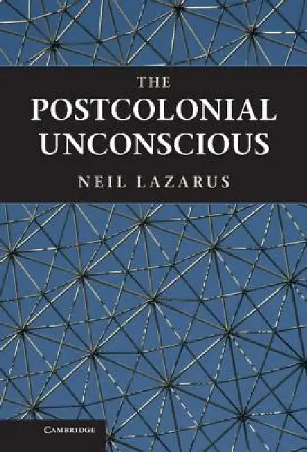 Buy The Postcolonial Unconscious (English, Neil Lazarus) — BookShops.in
