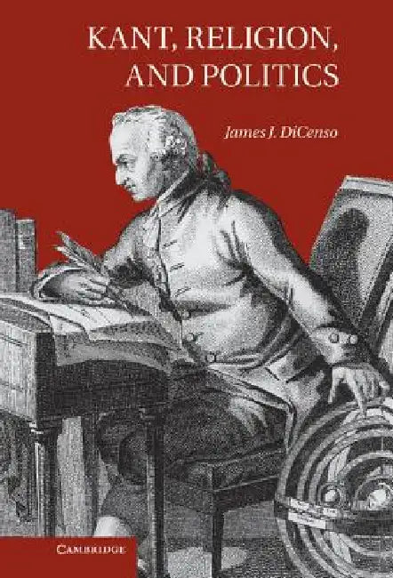 Buy Kant, Religion, and Politics (English, James J. Dicenso) — BookShops.in