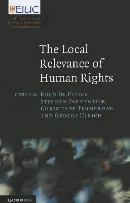 Buy The Local Relevance of Human Rights (English, Koen de Feyter | Stephan Parmentier | Christiane Timmerman) — BookShops.in