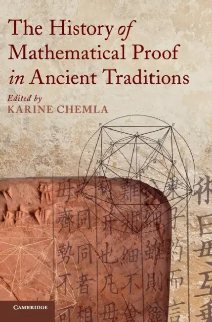 Buy The History of Mathematical Proof in Ancient Traditions (English, Karine Chemla) β BookShops.in