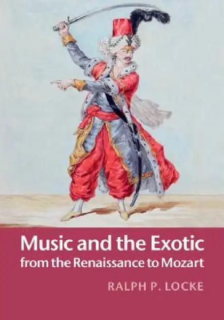 Buy Music and the Exotic from the Renaissance to Mozart (English, Ralph P. Locke) — BookShops.in