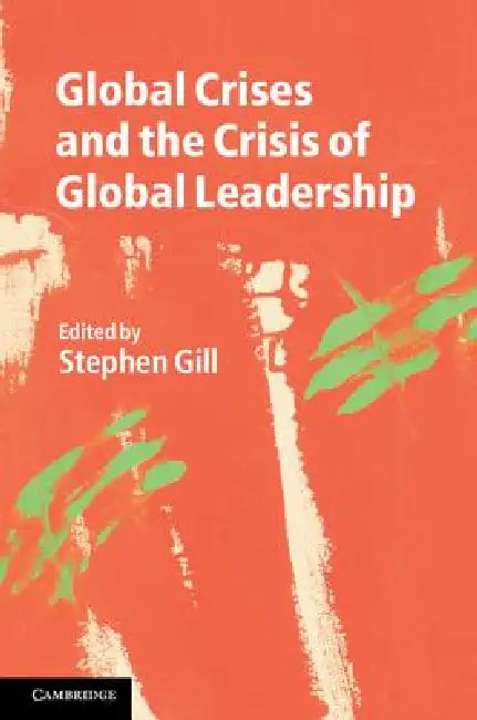 Buy Global Crises and the Crisis of Global Leadership (English, Stephen Gill) — BookShops.in