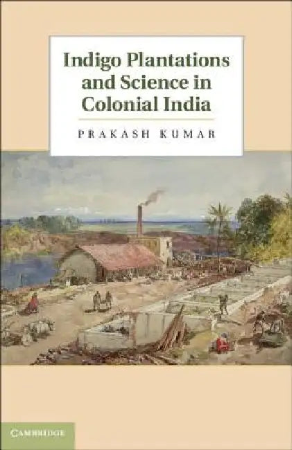 Buy Indigo Plantations and Science in Colonial India (English, Prakash Kumar) — BookShops.in