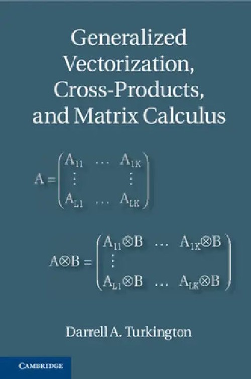 Generalized Vectorization, Cross-Products and Matrix Calculus by Darrell A. Turkington view 4