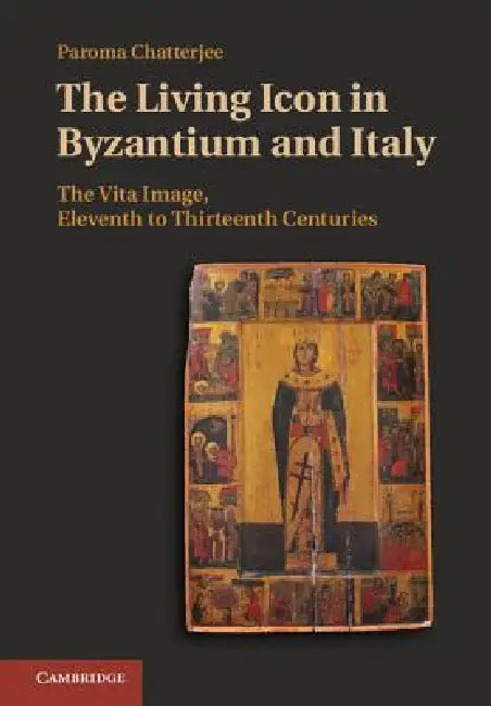 Buy The Living Icon in Byzantium and Italy (English, Paroma Chatterjee) — BookShops.in