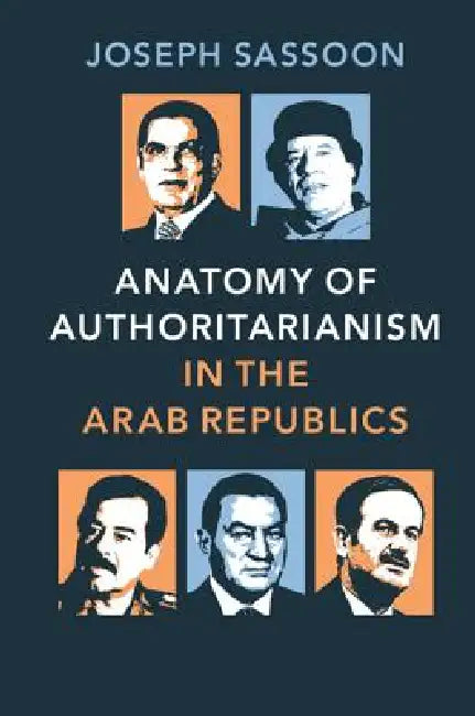 Buy Anatomy of Authoritarianism in the Arab Republics by Joseph Sassoon | Cambridge University Press | Hardcover | Political Science Textbook — BookShops.in