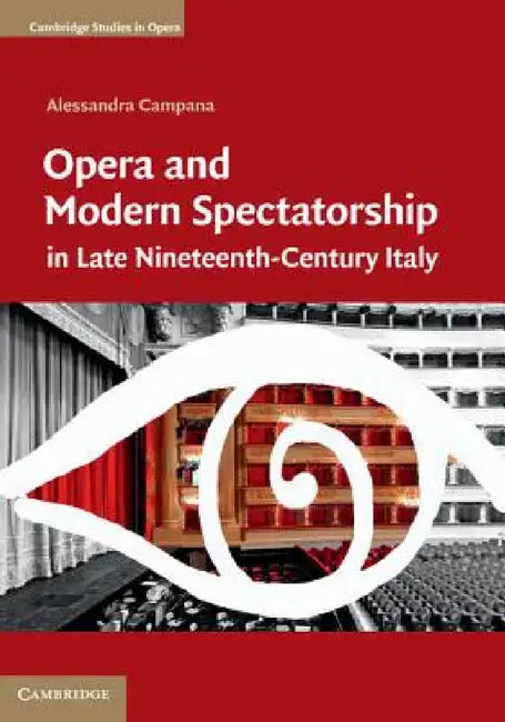 Buy Opera and Modern Spectatorship in Late Nineteenth-Century Italy (English, Alessandra Campana) — BookShops.in