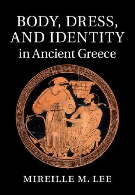 Buy Body, Dress, and Identity in Ancient Greece (English, Mireille M. Lee) — BookShops.in