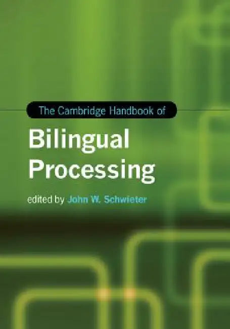 Buy The Cambridge Handbook of Bilingual Processing (English, John W. Schwieter) — BookShops.in