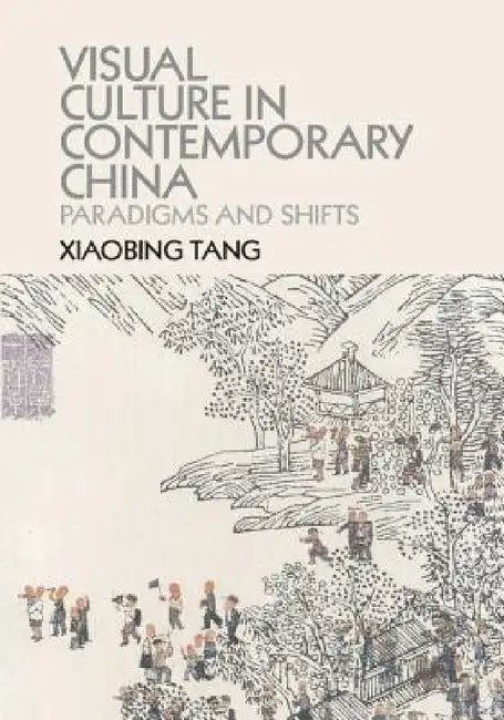 Buy Visual Culture in Contemporary China (English, Xiaobing Tang) โ BookShops.in