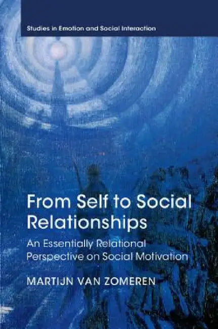 From Self to Social Relationships: An Essentially Relational Perspective on Social Motivation (Studies in Emotion and Social Interaction) view 5