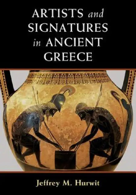 Buy Artists and Signatures in Ancient Greece (English, Jeffrey M. Hurwit) — BookShops.in