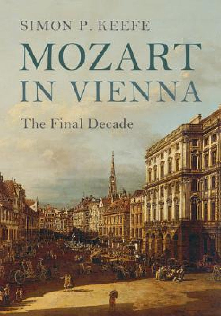 Mozart in Vienna: The Final Decade – Simon P. Keefe – Cambridge University Press view 4