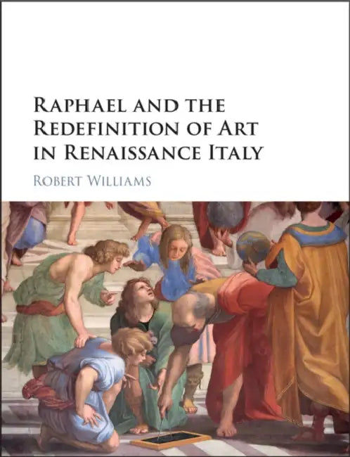 Buy Raphael and the Redefinition of Art in Renaissance Italy (English, Robert Williams) โ BookShops.in