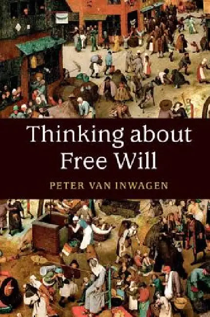 Buy Thinking about Free Will by Peter Van Inwagen | Cambridge University Press | Hardcover | Metaphysics & Philosophy of Action β BookShops.in