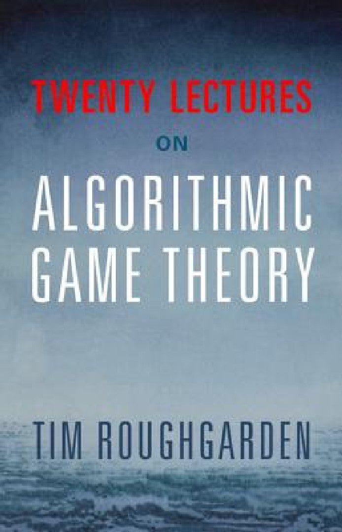 Buy Twenty Lectures on Algorithmic Game Theory (English, Tim Roughgarden) — BookShops.in