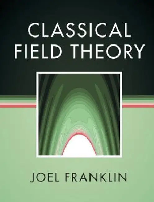 Buy Classical Field Theory (English, Joel Franklin) — BookShops.in