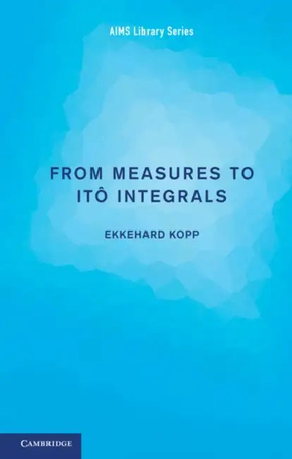 Buy From Measures to Itô Integrals | by Ekkehard Kopp | Cambridge University Press | by Ekkehard Kopp | Cambridge University Press | by Ekkehard Kopp | Cambridge University Press | by Ekkehard Kopp | Cambridge University Press | by Ekkehard Kopp | Cambridge University Press | by Ekkehard Kopp | Cambridge University Press | by Ekkehard Kopp | Cambridge University Press | by Ekkehard Kopp | Cambridge University Press | by Ekkehard Kopp | Cambridge University Press | by Ekkehard Kopp | Cambridge Univer — BookShops.in