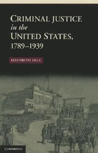Buy Criminal Justice in the United States, 1789-1939 (English, Elizabeth Dale) โ BookShops.in