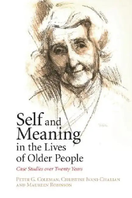 Buy Self and Meaning in the Lives of Older People | by Peter G. Coleman | Christine Ivani-Chalian | Maureen Robinso | Cambridge University Press | by Peter G. Coleman | Christine Ivani-Chalian | Maureen Robinso | Cambridge University Press | by Peter G. Coleman | Christine Ivani-Chalian | Maureen Robinso | Cambridge University Press | by Peter G. Coleman | Christine Ivani-Chalian | Maureen Robinso | Cambridge University Press | by Peter G. Coleman | Christine Ivani-Chalian | Maureen Robinso | Cambri — BookShops.in