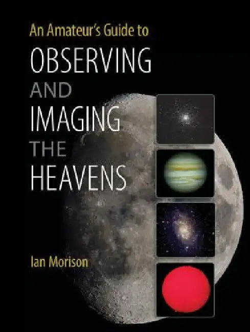 Buy An Amateur's Guide to Observing and Imaging the Heavens (English, Ian Morison) β BookShops.in