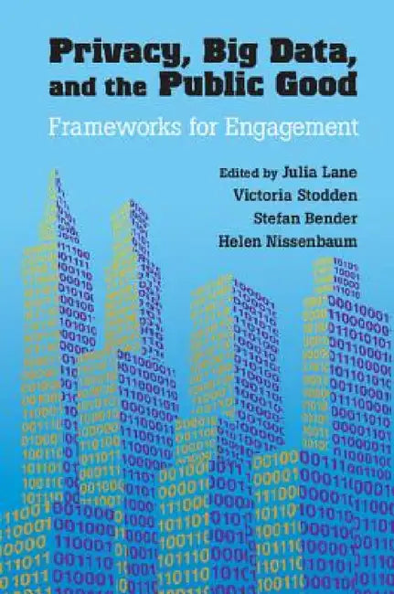 Buy Privacy, Big Data, and the Public Good | by Julia Lane | Victoria Stodden | Stefan Bender | Cambridge University Press | by Julia Lane | Victoria Stodden | Stefan Bender | Cambridge University Press | by Julia Lane | Victoria Stodden | Stefan Bender | Cambridge University Press | by Julia Lane | Victoria Stodden | Stefan Bender | Cambridge University Press | by Julia Lane | Victoria Stodden | Stefan Bender | Cambridge University Press | by Julia Lane | Victoria Stodden | Stefan Bender | Cambridg — BookShops.in
