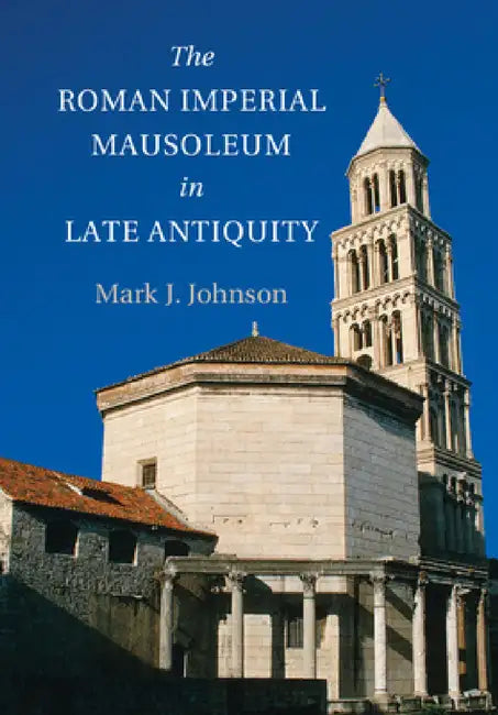 Buy The Roman Imperial Mausoleum in Late Antiquity (English, Mark Johnson) — BookShops.in