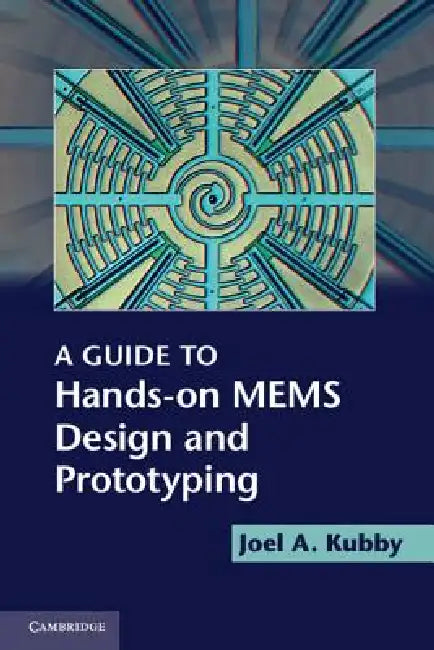 Buy A Guide to Hands-on MEMS Design and Prototyping (English, Joel A. Kubby) β BookShops.in