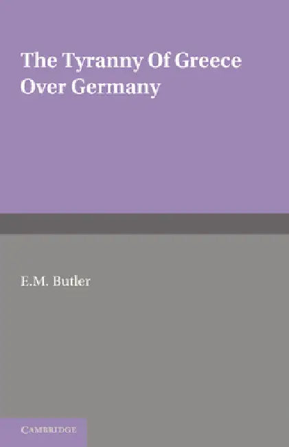 Buy The Tyranny of Greece Over Germany (English, E. M. Butler) — BookShops.in
