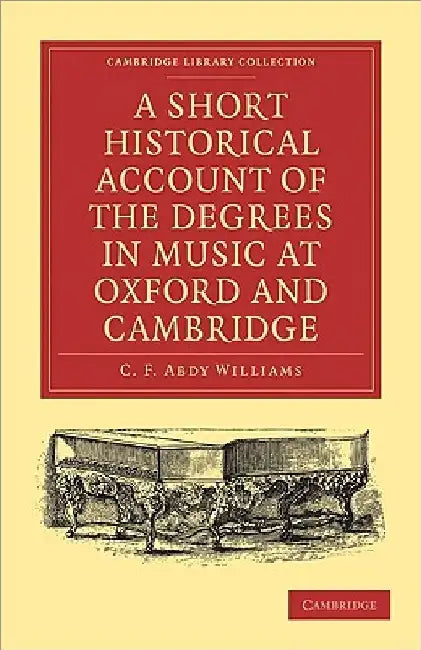 Buy A Short Historical Account of the Degrees in Music at Oxford and Cambridge (English, C. F. Abdy Williams) — BookShops.in