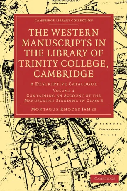 Buy The Western Manuscripts in the Library of Trinity College, Cambridge | by Montague Rhodes James | Cambridge University Press | by Montague Rhodes James | Cambridge University Press | by Montague Rhodes James | Cambridge University Press | by Montague Rhodes James | Cambridge University Press | by Montague Rhodes James | Cambridge University Press | by Montague Rhodes James | Cambridge University Press | by Montague Rhodes James | Cambridge University Press | by Montague Rhodes James | Cambridge — BookShops.in