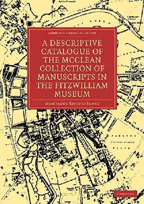 Buy A Descriptive Catalogue of the McClean Collection of Manuscripts in the Fitzwilliam Museum (English, Montague Rhodes James | James Montague Rhodes) — BookShops.in