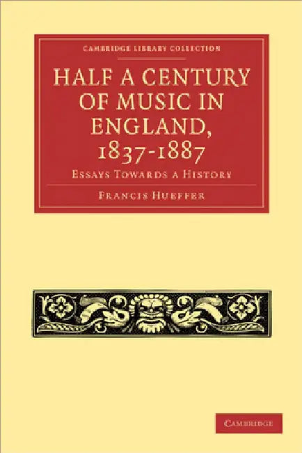 Buy Half a Century of Music in England, 1837 1887 (English, Francis Hueffer) — BookShops.in