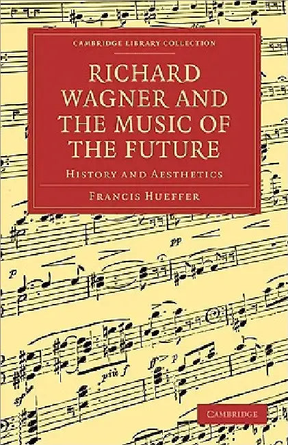 Buy Richard Wagner and the Music of the Future (English, Francis Hueffer) — BookShops.in