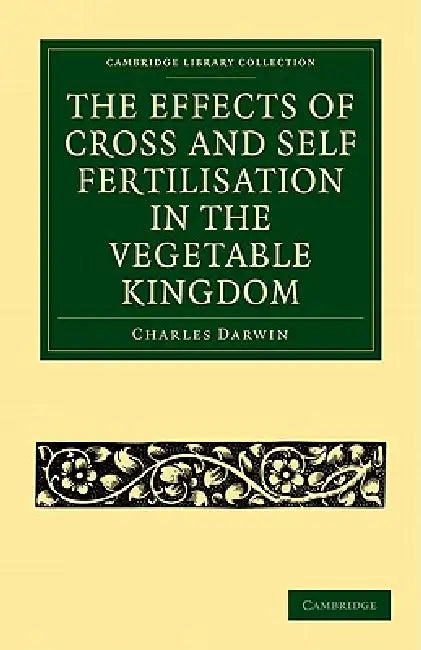 Buy The Effects of Cross and Self Fertilisation in the Vegetable Kingdom | by Charles Darwin | Cambridge University Press | by Charles Darwin | Cambridge University Press | by Charles Darwin | Cambridge University Press | by Charles Darwin | Cambridge University Press | by Charles Darwin | Cambridge University Press | by Charles Darwin | Cambridge University Press | by Charles Darwin | Cambridge University Press | by Charles Darwin | Cambridge University Press | by Charles Darwin | Cambridge Univers — BookShops.in