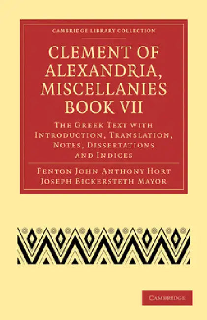 Buy Clement of Alexandria, Miscellanies Book VII | by Clement of Alexandria | Fenton John Anthony Hort | Joseph Bi | Cambridge University Press | by Clement of Alexandria | Fenton John Anthony Hort | Joseph Bi | Cambridge University Press | by Clement of Alexandria | Fenton John Anthony Hort | Joseph Bi | Cambridge University Press | by Clement of Alexandria | Fenton John Anthony Hort | Joseph Bi | Cambridge University Press | by Clement of Alexandria | Fenton John Anthony Hort | Joseph Bi | Cambrid — BookShops.in