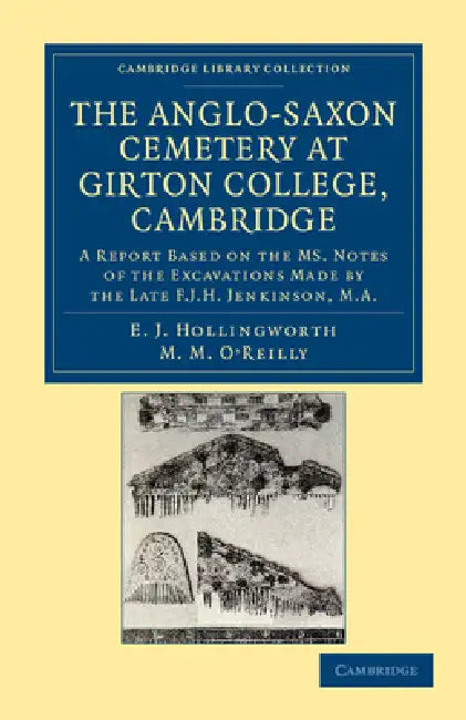 Buy The Anglo-Saxon Cemetery at Girton College, Cambridge | by E. J. Hollingworth | M. M. O'Reilly | Cambridge University Press | by E. J. Hollingworth | M. M. O'Reilly | Cambridge University Press | by E. J. Hollingworth | M. M. O'Reilly | Cambridge University Press | by E. J. Hollingworth | M. M. O'Reilly | Cambridge University Press | by E. J. Hollingworth | M. M. O'Reilly | Cambridge University Press | by E. J. Hollingworth | M. M. O'Reilly | Cambridge University Press | by E. J. Hollingworth | — BookShops.in
