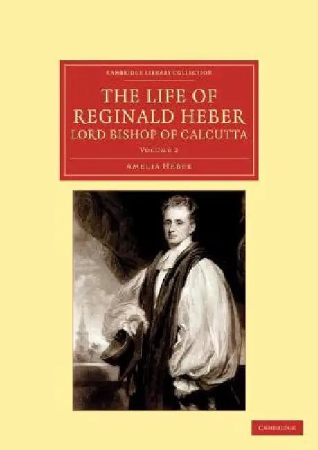 Buy The Life of Reginald Heber, D.D., Lord Bishop of Calcutta - Volume 2 | by Amelia Shipley Heber | Cambridge University Press | by Amelia Shipley Heber | Cambridge University Press | by Amelia Shipley Heber | Cambridge University Press | by Amelia Shipley Heber | Cambridge University Press | by Amelia Shipley Heber | Cambridge University Press | by Amelia Shipley Heber | Cambridge University Press | by Amelia Shipley Heber | Cambridge University Press | by Amelia Shipley Heber | Cambridge Universi — BookShops.in