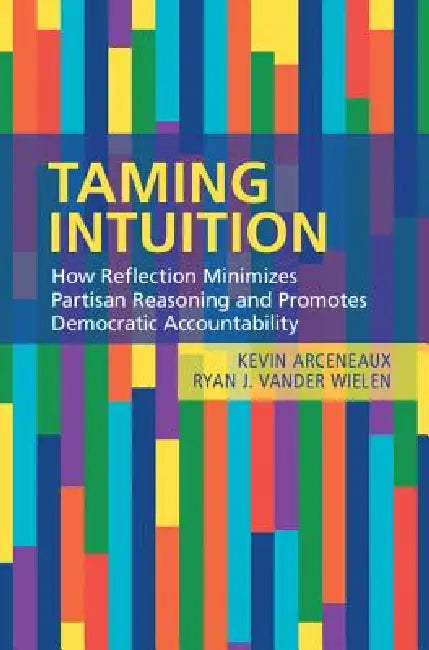Buy Taming Intuition | by Kevin Arceneaux | Ryan J. Vander Wielen | Cambridge University Press | by Kevin Arceneaux | Ryan J. Vander Wielen | Cambridge University Press | by Kevin Arceneaux | Ryan J. Vander Wielen | Cambridge University Press | by Kevin Arceneaux | Ryan J. Vander Wielen | Cambridge University Press | by Kevin Arceneaux | Ryan J. Vander Wielen | Cambridge University Press | by Kevin Arceneaux | Ryan J. Vander Wielen | Cambridge University Press | by Kevin Arceneaux | Ryan J. Vander W — BookShops.in